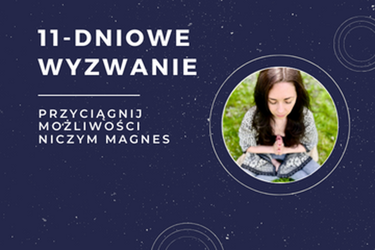 11-dniowe wyzwanie: przyciągnij możliwości niczym magnes