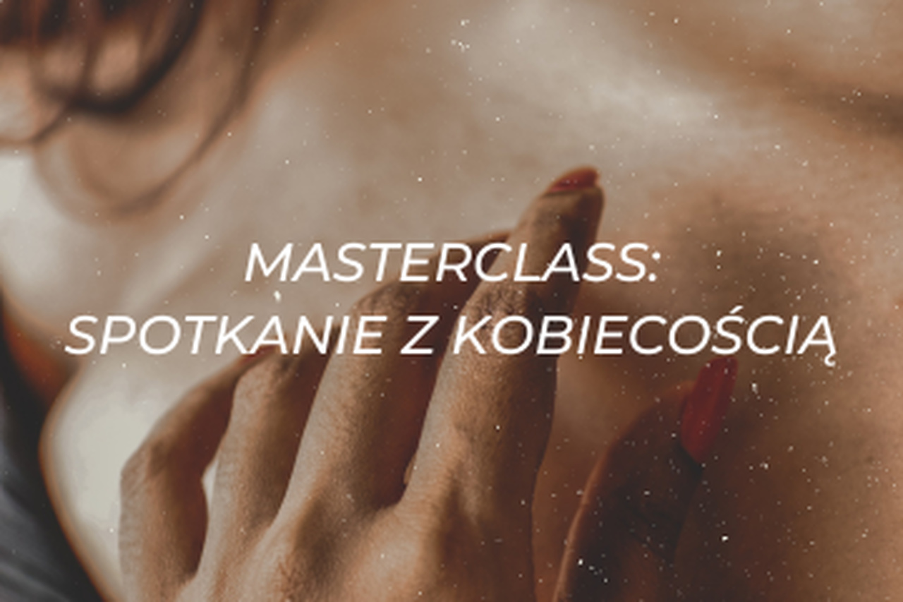 Masterclass: spotkanie z kobiecością